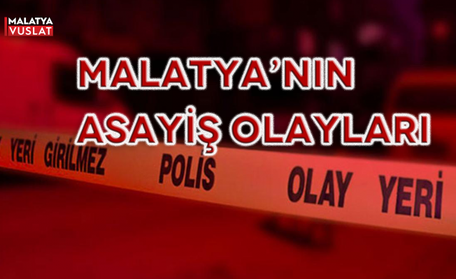 Malatya'da Asayiş Olayları Arttı!