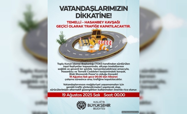 Hasanbey-Temelli kavşağı trafiğe kapatılıyor