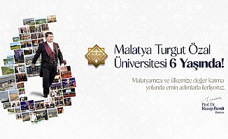 Malatya Turgut Özal Üniversitesi 6 Yaşında!