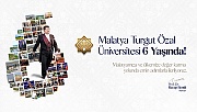 Malatya Turgut Özal Üniversitesi 6 Yaşında!
